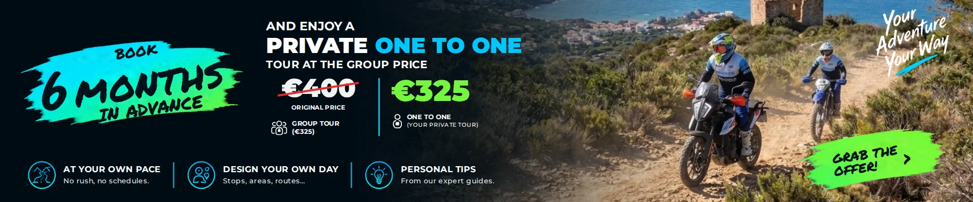 Book 6 months in advance and enjoy a private One to One tour at the group price